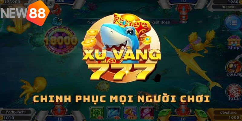 bắn cá xu vàng 777 Những lý do nên trải nghiệm bắn cá xu vàng 777