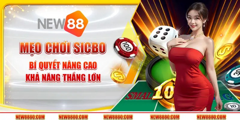 Mẹo chơi Sicbo - Bí quyết nâng cao khả năng thắng lớn