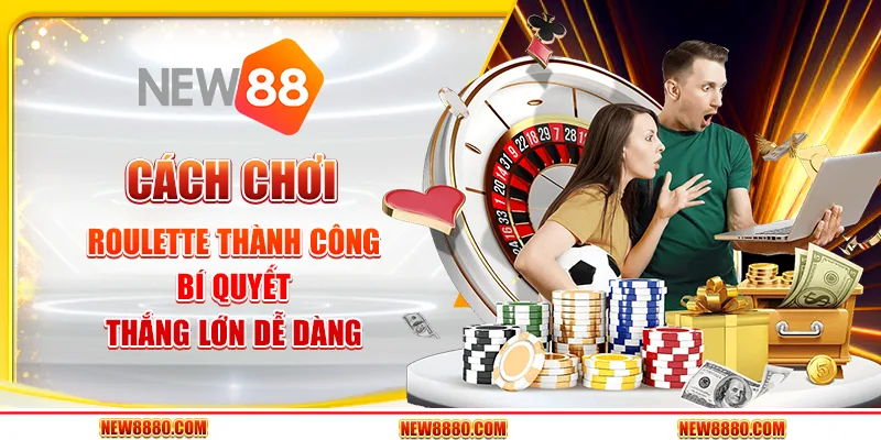 Cách chơi roulette thành công - Bí quyết thắng lớn dễ dàng