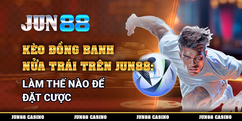 Kèo Đồng Banh Nửa Trái